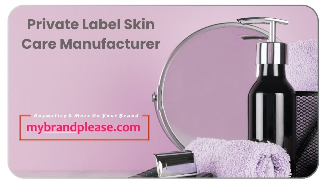 Best Private Label Skin Care Manufacturer for Your Brand
